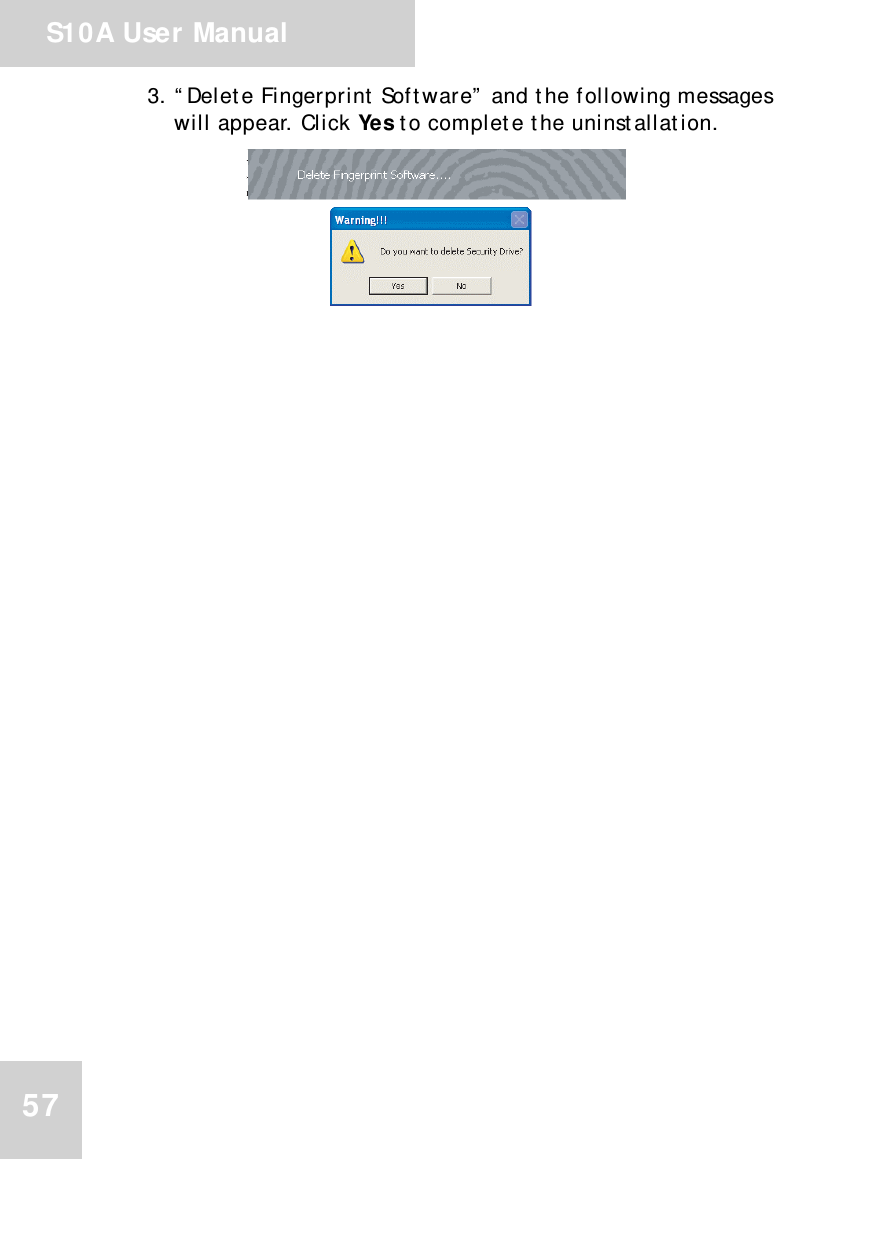 S10A User Manual573. “Delete Fingerprint Software” and the following messages will appear. Click Yes to complete the uninstallation.