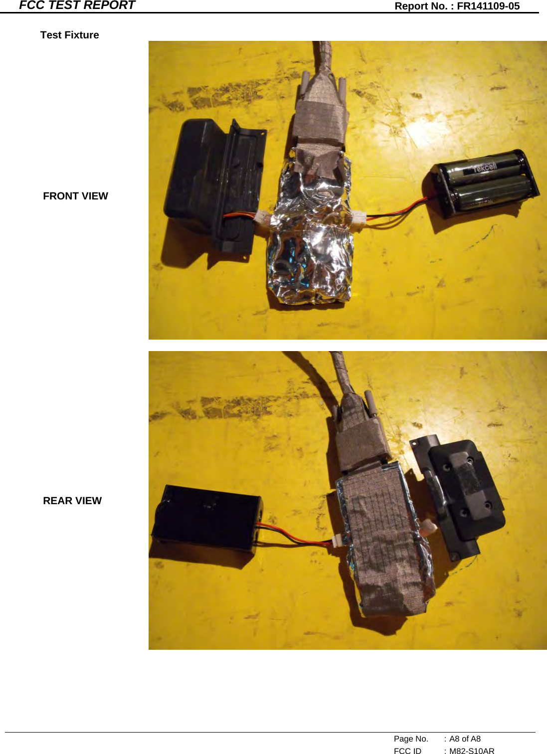   Page No.  : A8 of A8  FCC ID  : M82-S10AR  FCC TEST REPORT Report No. : FR141109-05 Test Fixture  FRONT VIEW   REAR VIEW  