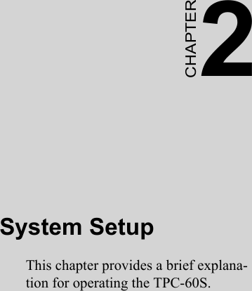 2CHAPTER 2System SetupThis chapter provides a brief explana-tion for operating the TPC-60S.