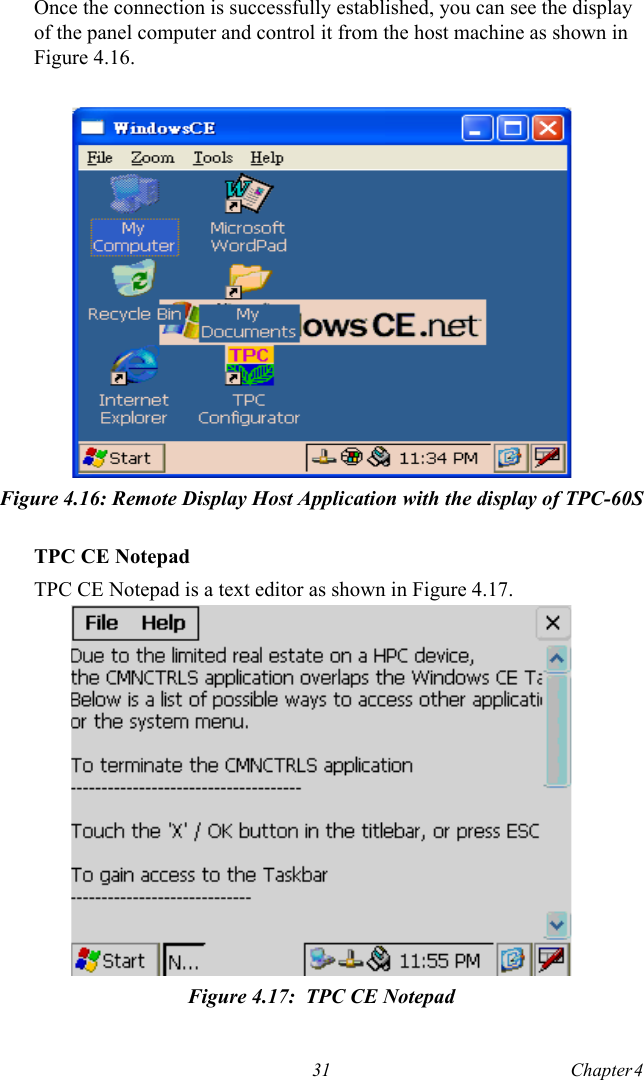 31 Chapter 4  Once the connection is successfully established, you can see the display of the panel computer and control it from the host machine as shown in Figure 4.16.Figure 4.16: Remote Display Host Application with the display of TPC-60STPC CE NotepadTPC CE Notepad is a text editor as shown in Figure 4.17.Figure 4.17:  TPC CE Notepad