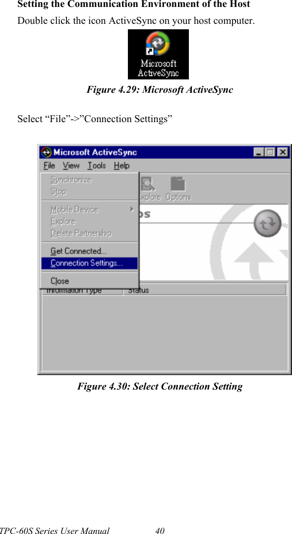 TPC-60S Series User Manual 40Setting the Communication Environment of the HostDouble click the icon ActiveSync on your host computer.Figure 4.29: Microsoft ActiveSyncSelect “File”-&gt;”Connection Settings”Figure 4.30: Select Connection Setting