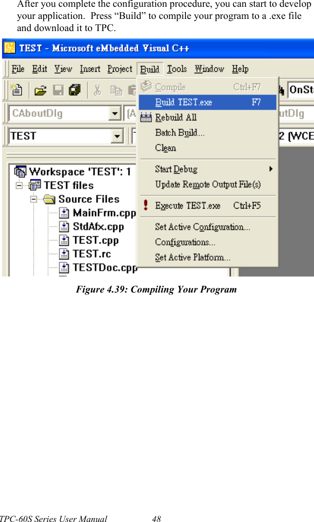 TPC-60S Series User Manual 48After you complete the configuration procedure, you can start to develop your application.  Press “Build” to compile your program to a .exe file and download it to TPC.Figure 4.39: Compiling Your Program