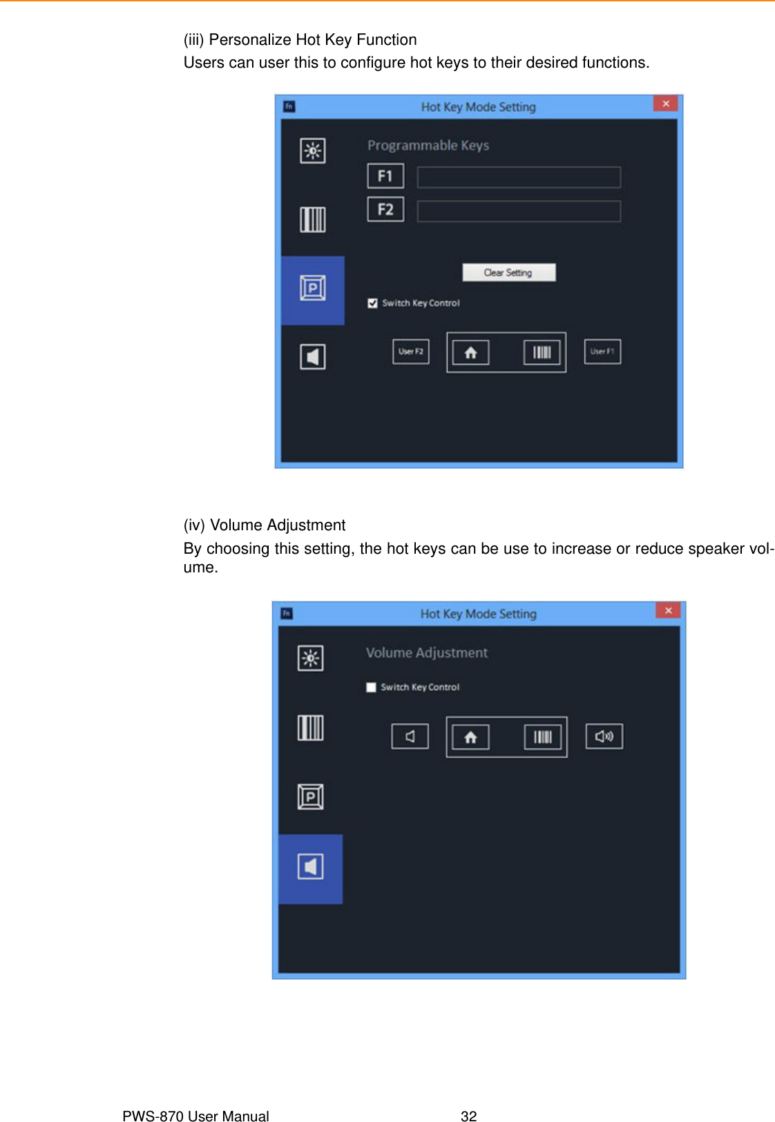 PWS-870 User Manual 32(iii) Personalize Hot Key FunctionUsers can user this to configure hot keys to their desired functions.(iv) Volume AdjustmentBy choosing this setting, the hot keys can be use to increase or reduce speaker vol-ume.