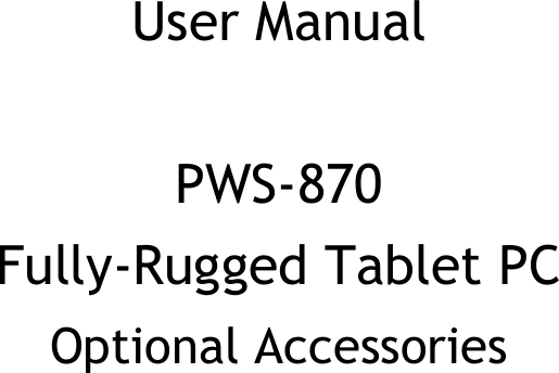 User Manual  PWS-870 Fully-Rugged Tablet PC   Optional Accessories    