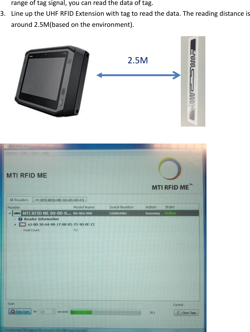 range of tag signal, you can read the data of tag. 3. Line up the UHF RFID Extension with tag to read the data. The reading distance is around 2.5M(based on the environment).             2.5M 