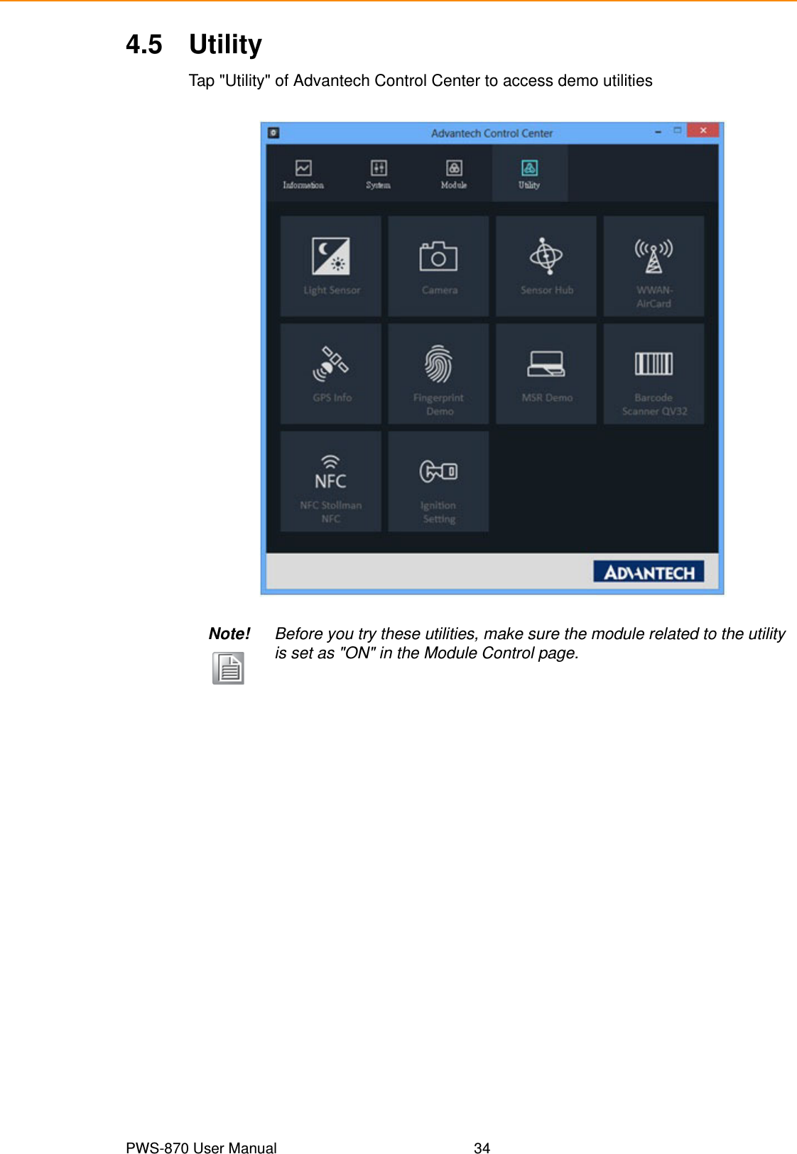 PWS-870 User Manual 344.5 UtilityTap &quot;Utility&quot; of Advantech Control Center to access demo utilitiesNote! Before you try these utilities, make sure the module related to the utility is set as &quot;ON&quot; in the Module Control page.