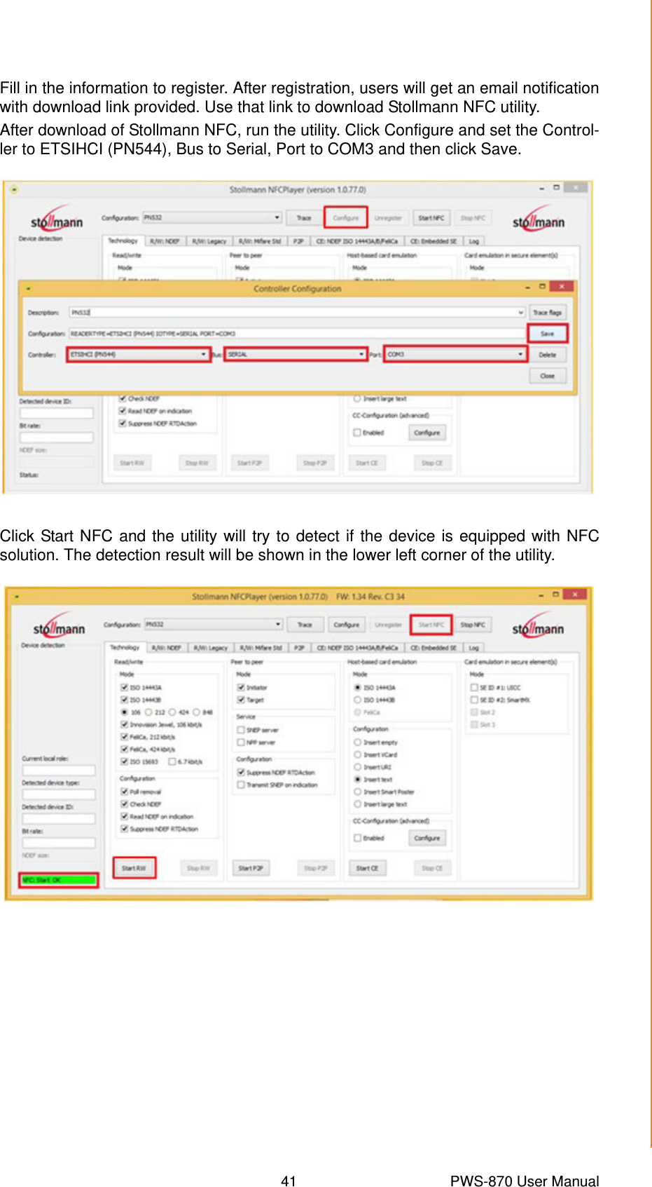 41 PWS-870 User ManualChapter 4 Using Advantech Control CenterFill in the information to register. After registration, users will get an email notificationwith download link provided. Use that link to download Stollmann NFC utility.After download of Stollmann NFC, run the utility. Click Configure and set the Control-ler to ETSIHCI (PN544), Bus to Serial, Port to COM3 and then click Save.Click Start NFC and the utility will try to detect if the device is equipped with NFCsolution. The detection result will be shown in the lower left corner of the utility.