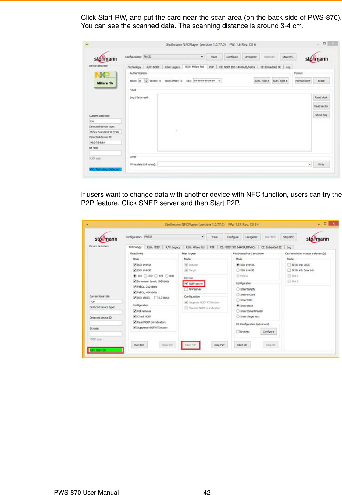 PWS-870 User Manual 42Click Start RW, and put the card near the scan area (on the back side of PWS-870).You can see the scanned data. The scanning distance is around 3-4 cm.If users want to change data with another device with NFC function, users can try theP2P feature. Click SNEP server and then Start P2P.
