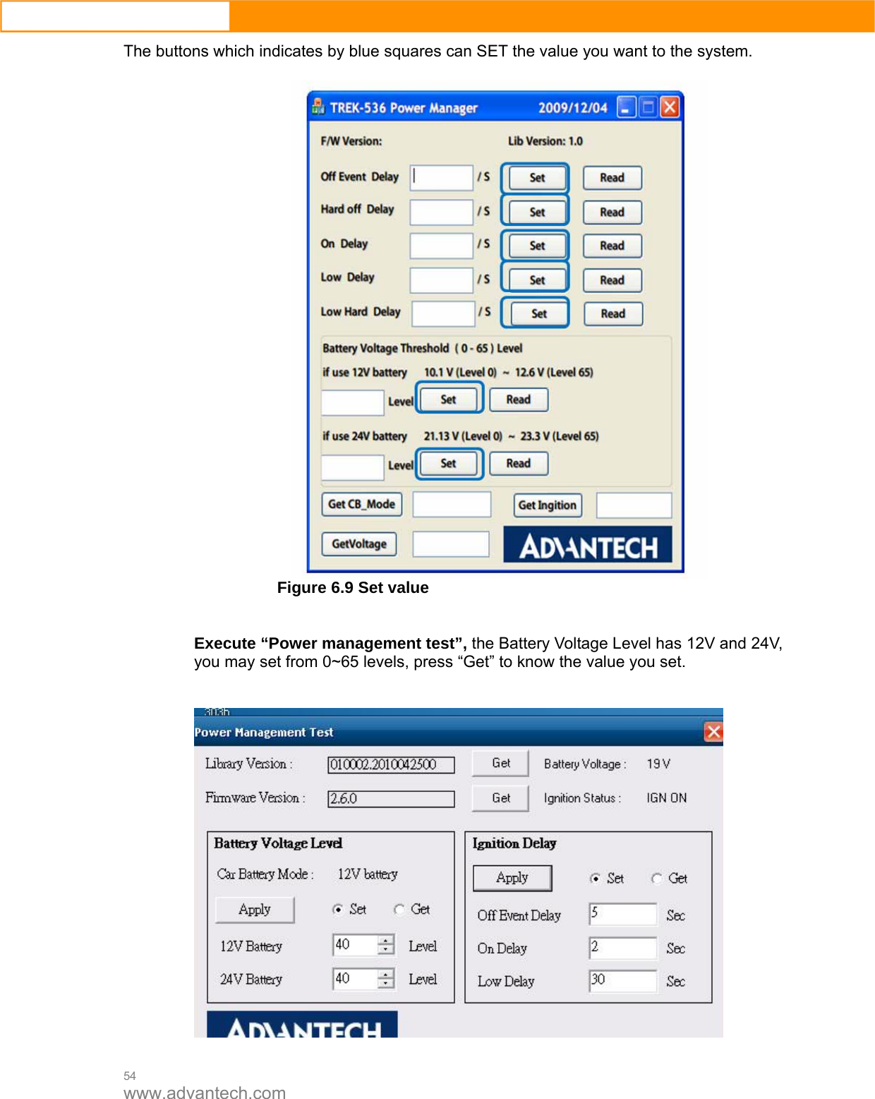  54 www.advantech.com The buttons which indicates by blue squares can SET the value you want to the system.   Figure 6.9 Set value   Execute “Power management test”, the Battery Voltage Level has 12V and 24V, you may set from 0~65 levels, press “Get” to know the value you set.        