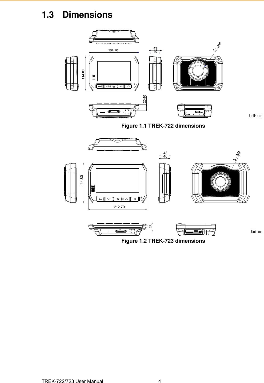 TREK-722/723 User Manual 41.3 DimensionsFigure 1.1 TREK-722 dimensionsFigure 1.2 TREK-723 dimensions3- M44340164.70114.8020.40Unit: mm14 4 . 8 0212.704340203- M4Unit: mm