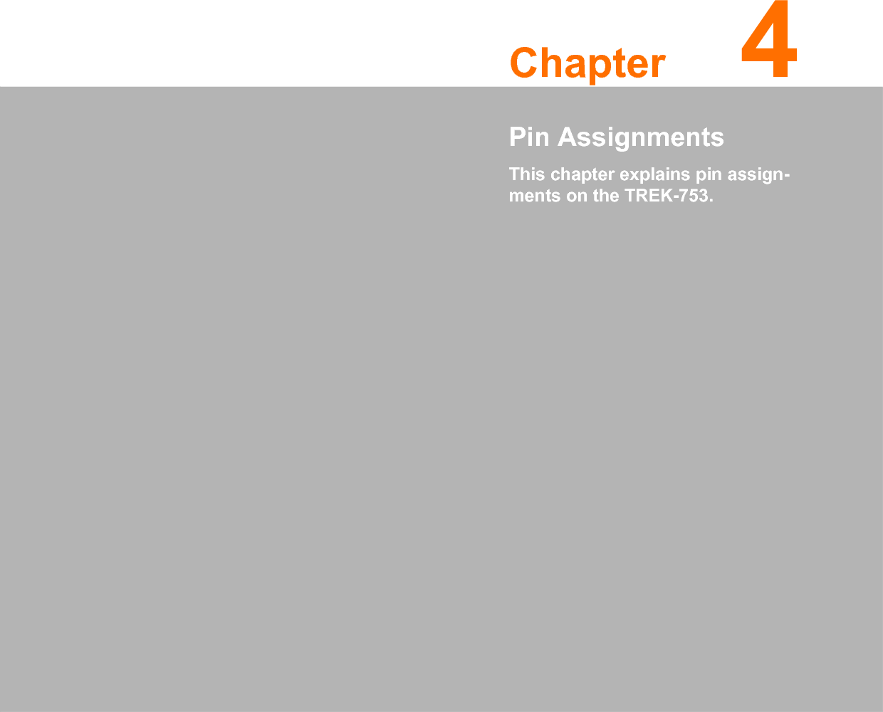 Chapter 44Pin AssignmentsThis chapter explains pin assign-ments on the TREK-753.