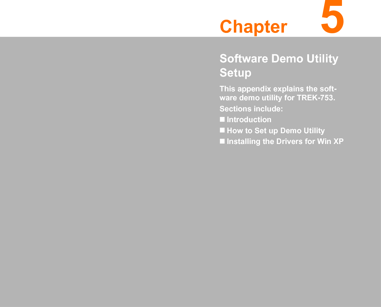 Chapter 55Software Demo Utility SetupThis appendix explains the soft-ware demo utility for TREK-753.Sections include:IntroductionHow to Set up Demo UtilityInstalling the Drivers for Win XP