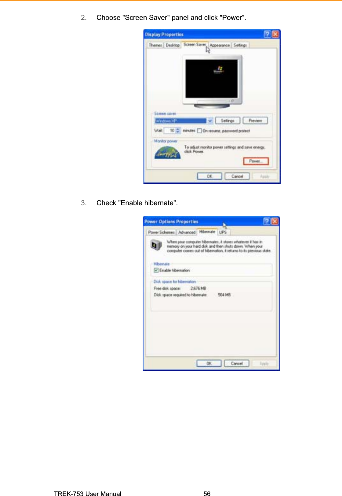 2. Choose &quot;Screen Saver&quot; panel and click &quot;Power”. 3. Check &quot;Enable hibernate&quot;. TREK-753 User Manual  56
