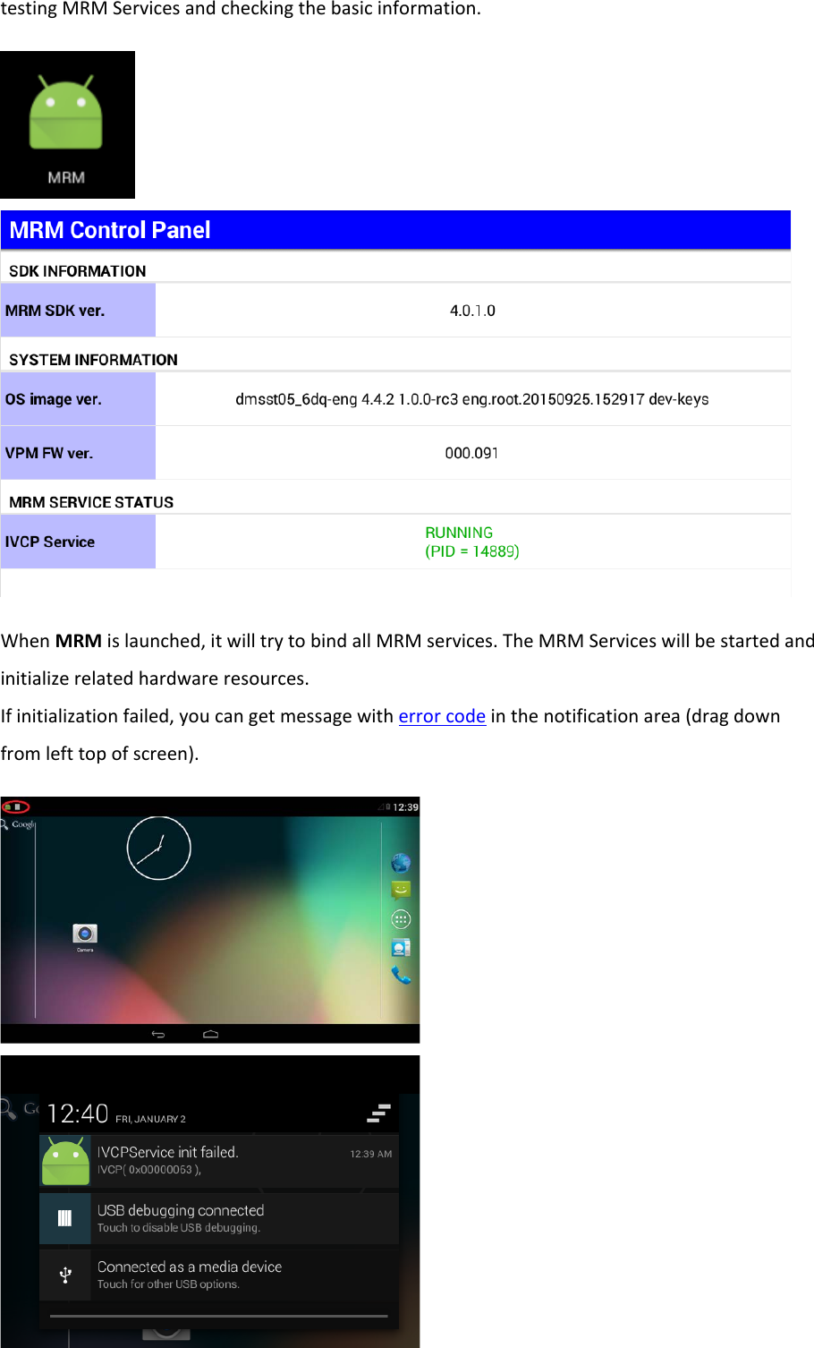   testing MRM Services and checking the basic information.    When MRM is launched, it will try to bind all MRM services. The MRM Services will be started and initialize related hardware resources.  If initialization failed, you can get message with error code in the notification area (drag down from left top of screen).   