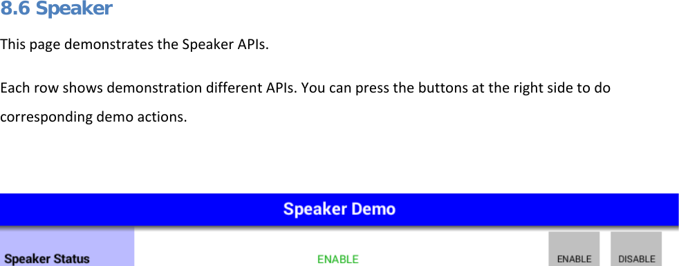   8.6 Speaker This page demonstrates the Speaker APIs. Each row shows demonstration different APIs. You can press the buttons at the right side to do corresponding demo actions.      
