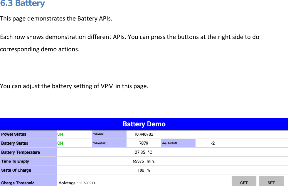  6.3 Battery This page demonstrates the Battery APIs. Each row shows demonstration different APIs. You can press the buttons at the right side to do corresponding demo actions.  You can adjust the battery setting of VPM in this page.      