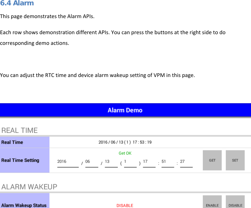   6.4 Alarm This page demonstrates the Alarm APIs. Each row shows demonstration different APIs. You can press the buttons at the right side to do corresponding demo actions.  You can adjust the RTC time and device alarm wakeup setting of VPM in this page.      