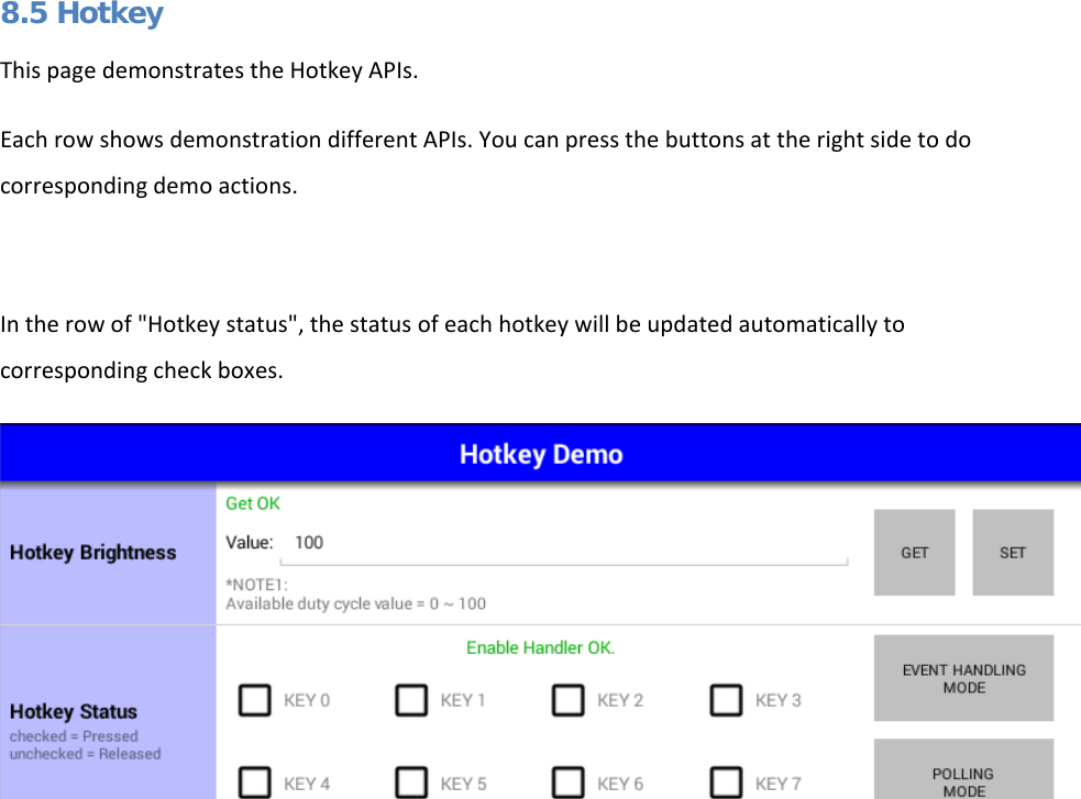   8.5 Hotkey This page demonstrates the Hotkey APIs. Each row shows demonstration different APIs. You can press the buttons at the right side to do corresponding demo actions.  In the row of &quot;Hotkey status&quot;, the status of each hotkey will be updated automatically to corresponding check boxes.     