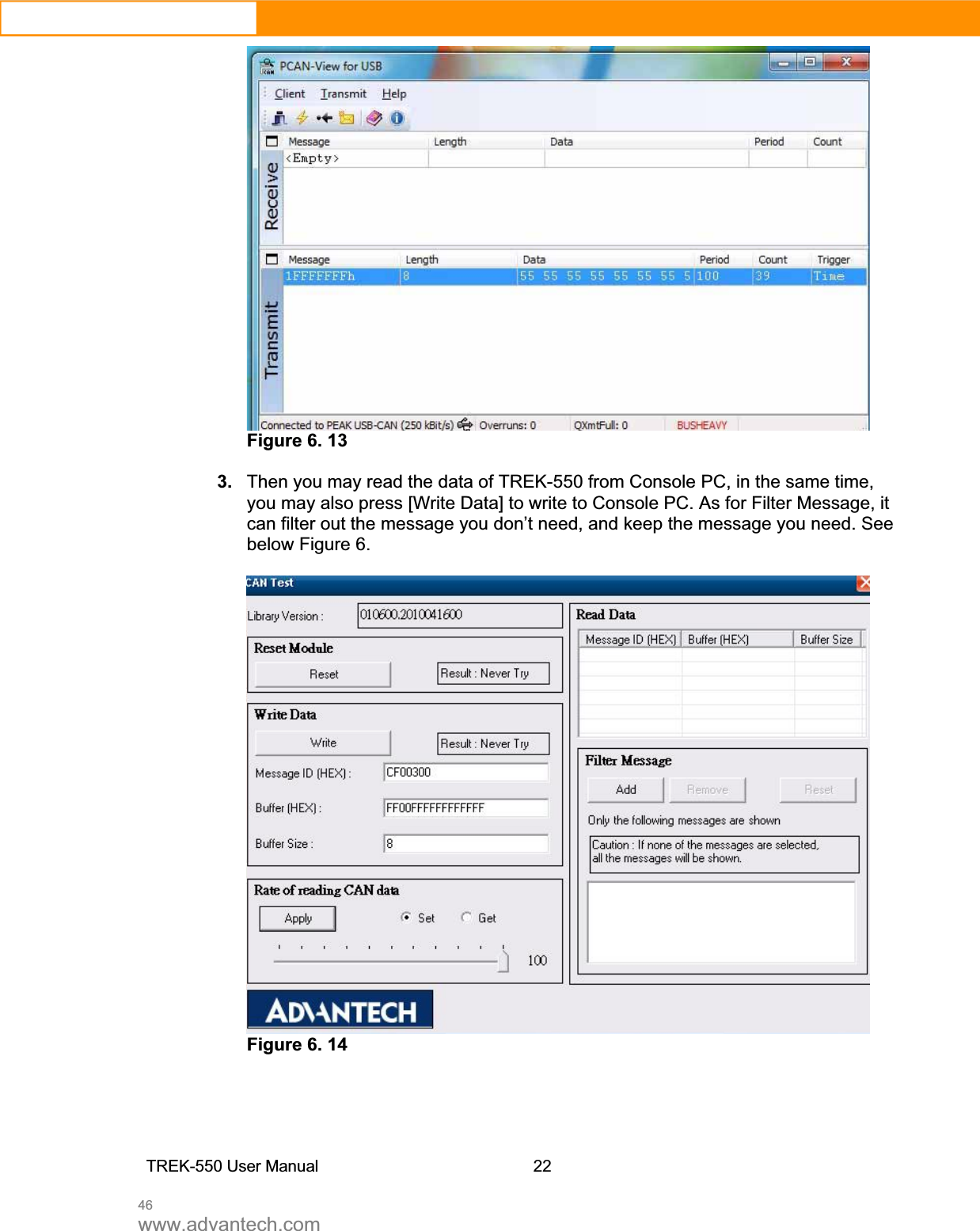 46www.advantech.comFigure 6. 13 3. Then you may read the data of TREK-550 from Console PC, in the same time, you may also press [Write Data] to write to Console PC. As for Filter Message, it can filter out the message you don’t need, and keep the message you need. See below Figure 6.   Figure 6. 14 TREK-550 User Manual22