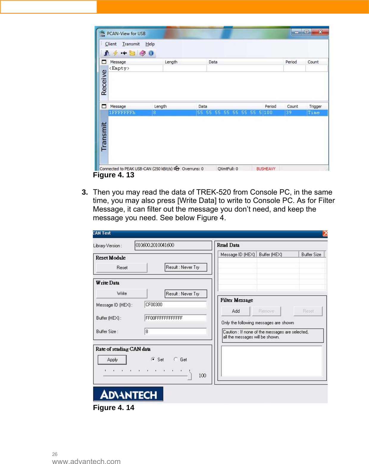  26 www.advantech.com   Figure 4. 13  3.  Then you may read the data of TREK-520 from Console PC, in the same time, you may also press [Write Data] to write to Console PC. As for Filter Message, it can filter out the message you don’t need, and keep the message you need. See below Figure 4.     Figure 4. 14     