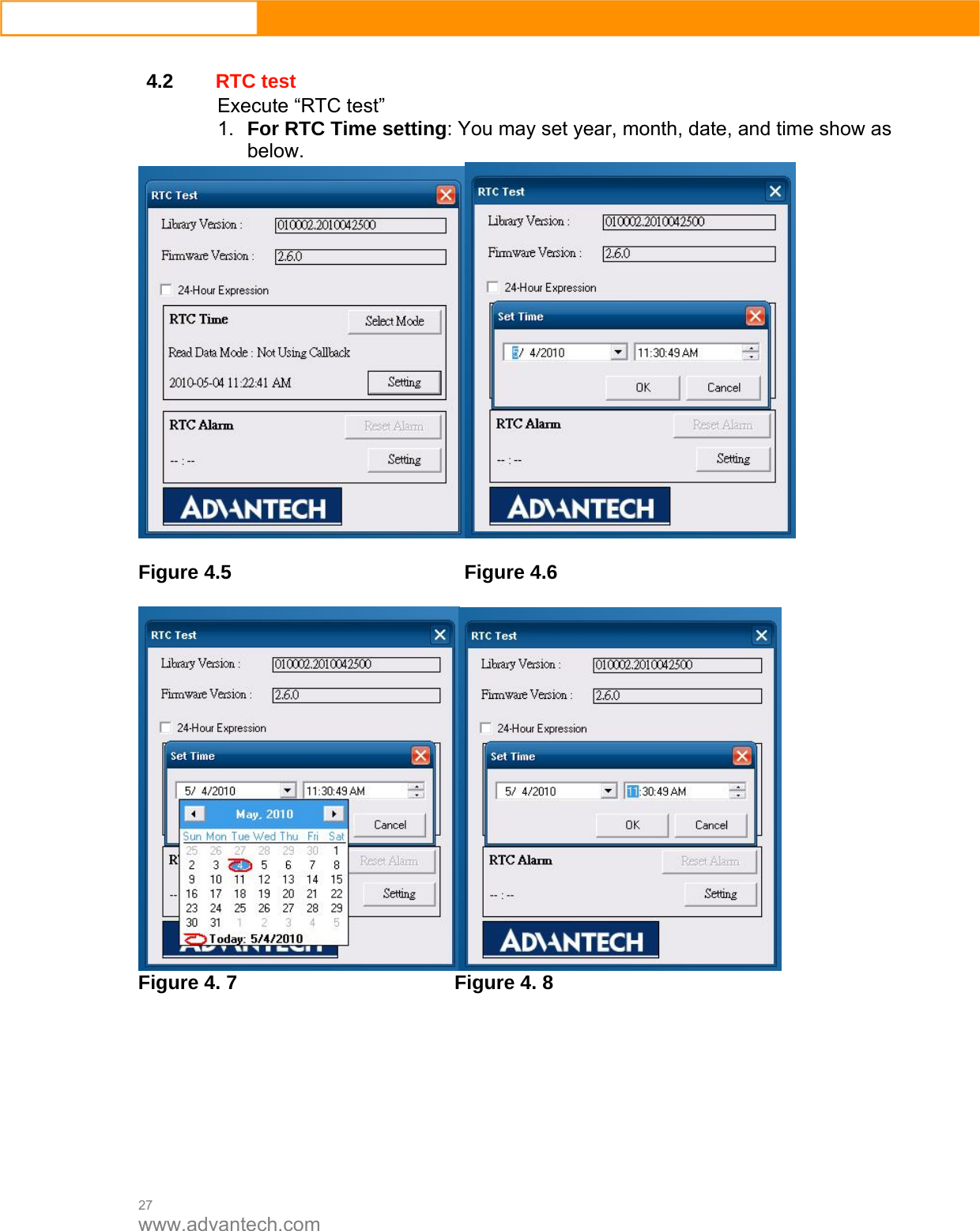  27 www.advantech.com  4.2 RTC test Execute “RTC test” 1.  For RTC Time setting: You may set year, month, date, and time show as below.    Figure 4.5        Figure 4.6    Figure 4. 7      Figure 4. 8 