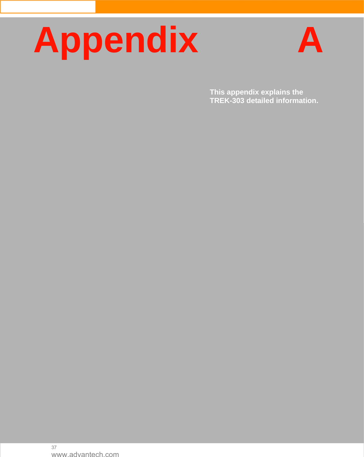  37 www.advantech.com Appendix A     This appendix explains the TREK-303 detailed information.                                               