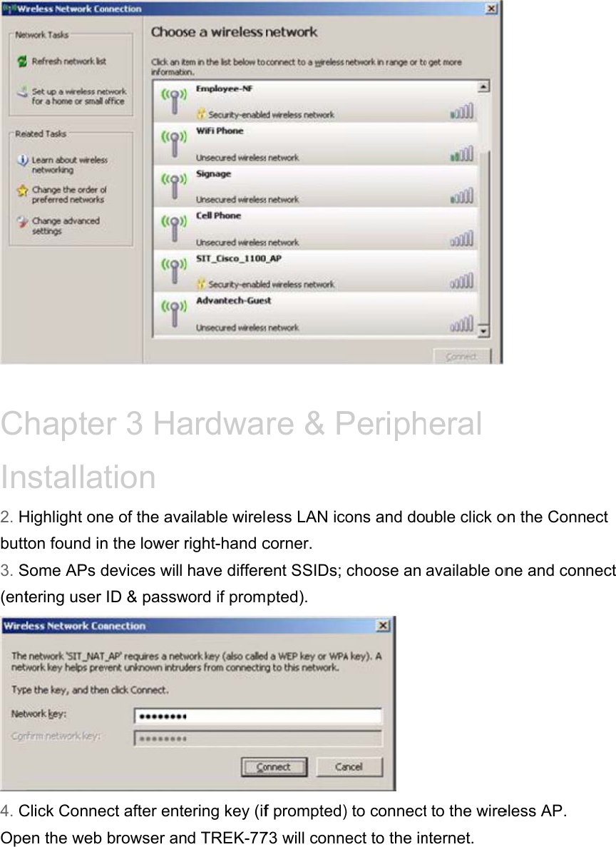  ChIn2. Hbutt3. S(ent4. COpehaptestallatHighlight oneton found inSome APs dtering user Click Conneen the web r 3 Hation e of the avan the lower rdevices will ID &amp; passwct after entebrowser anardwaailable wirelright-hand chave differeword if promering key (ifnd TREK-77re &amp; Pess LAN icocorner. ent SSIDs; pted). f prompted)73 will connePeriphons and dochoose an  ) to connectect to the in heral uble click oavailable ont to the wirenternet. on the Connne and coneless AP. ect nect 