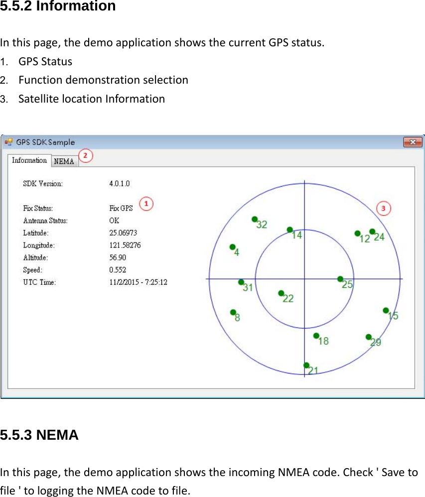 5.5.2 Information Inthispage,thedemoapplicationshowsthecurrentGPSstatus.1.  GPSStatus2.  Functiondemonstrationselection3.  SatellitelocationInformation5.5.3 NEMA Inthispage,thedemoapplicationshowstheincomingNMEAcode.Check&apos;Savetofile&apos;tologgingtheNMEAcodetofile.