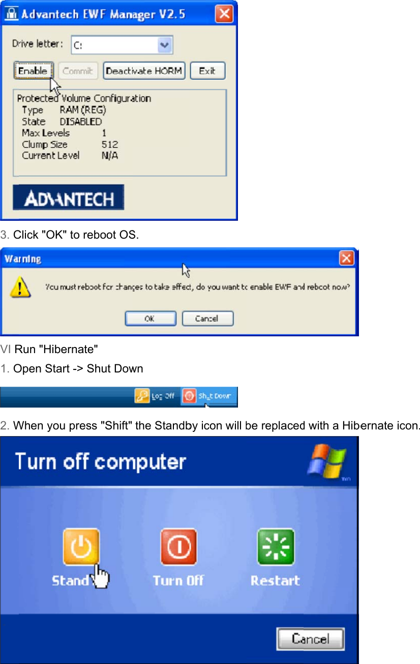 3. CVI R1. O2. WClick &quot;OK&quot; toRun &quot;HibernOpen Start -When you po reboot OSnate&quot; -&gt; Shut Dowress &quot;Shift&quot; S. wn the Standbby icon will bbe replaced d with a Hibe ernate icon. 