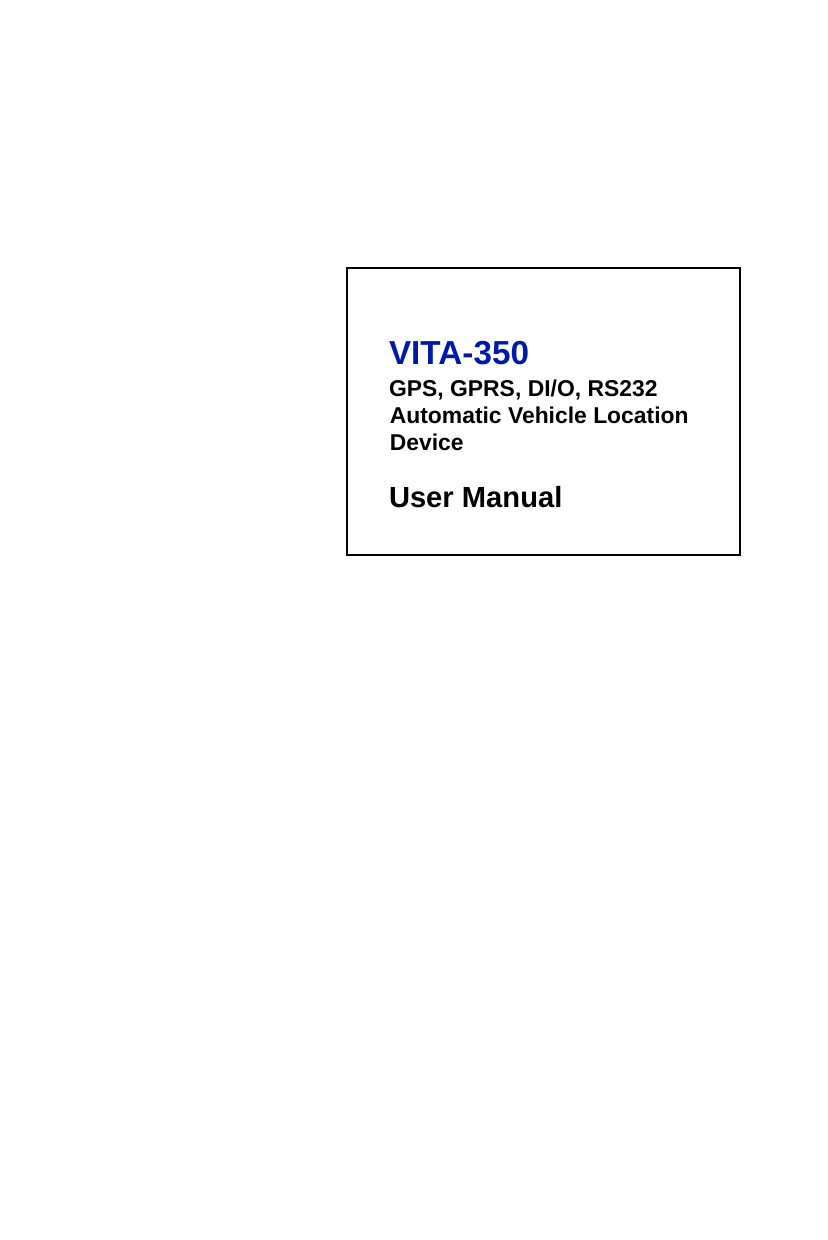 VITA-350GPS, GPRS, DI/O, RS232     Automatic Vehicle Location DeviceUser Manual