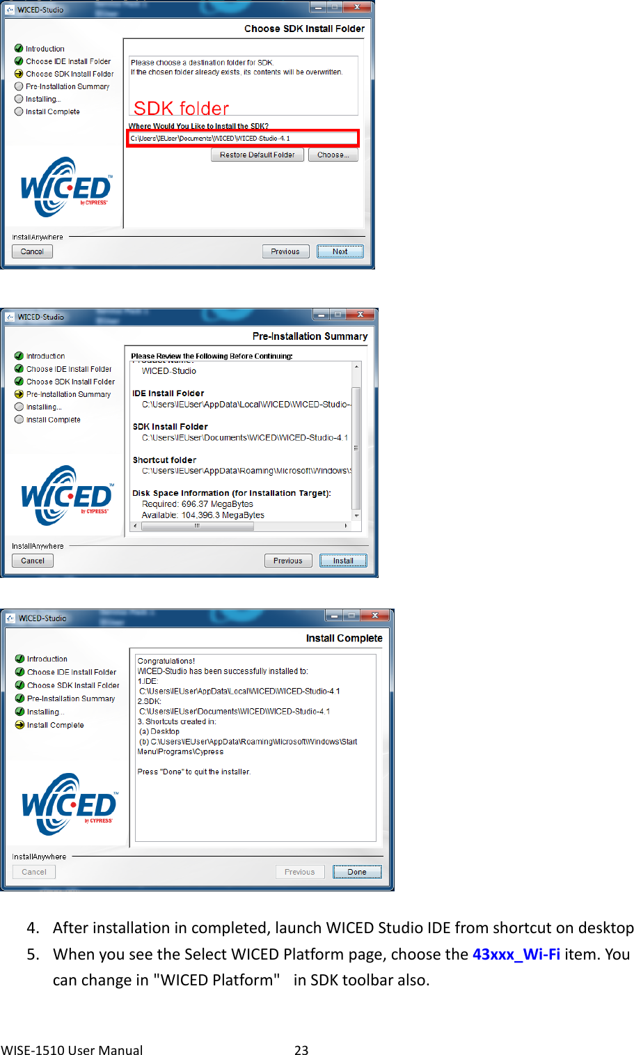 WISE-1510 User Manual  23    4. After installation in completed, launch WICED Studio IDE from shortcut on desktop 5. When you see the Select WICED Platform page, choose the 43xxx_Wi-Fi item. You can change in &quot;WICED Platform&quot;   in SDK toolbar also. 