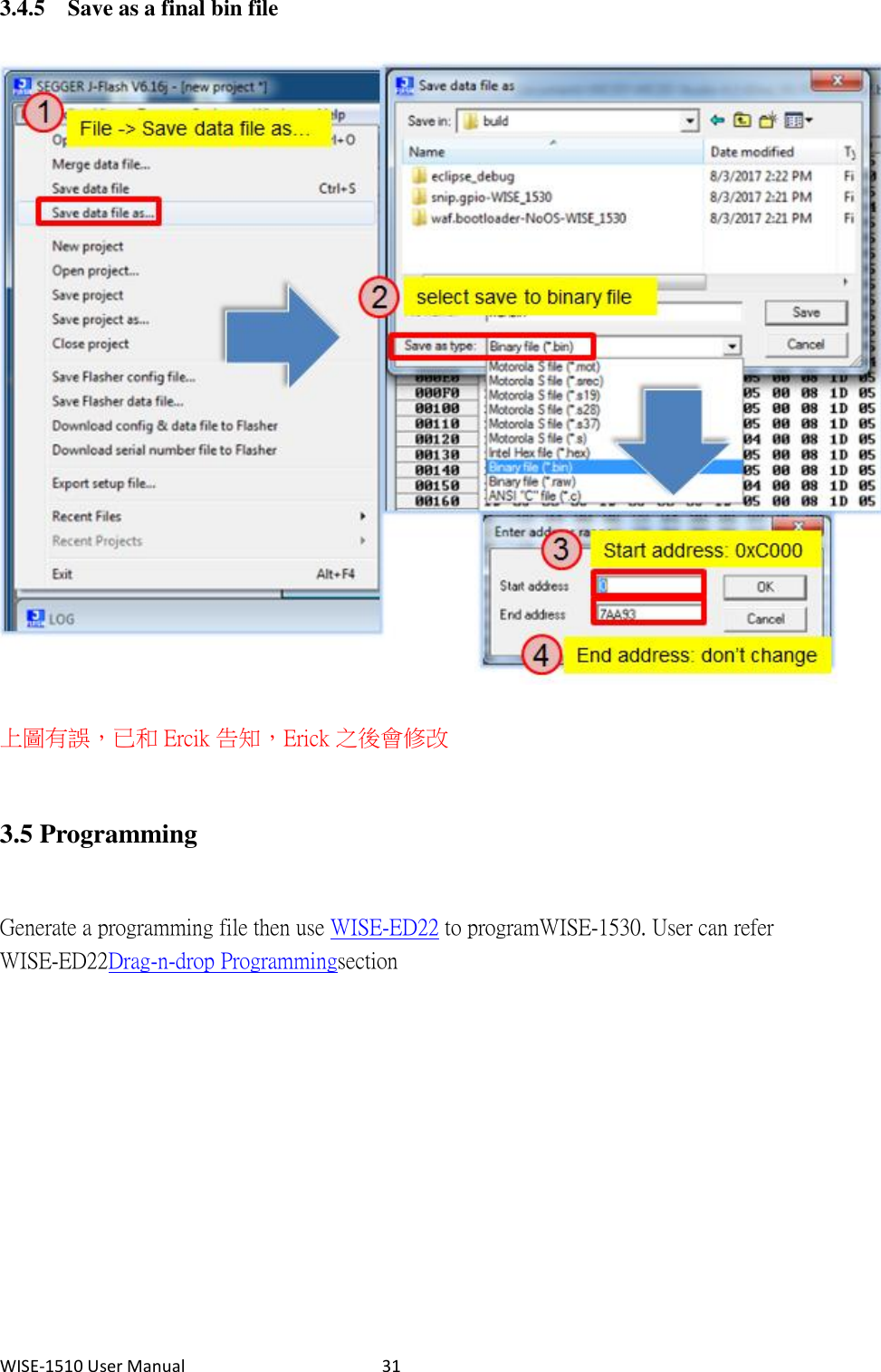 WISE-1510 User Manual  31 3.4.5 Save as a final bin file  上圖有誤，已和 Ercik 告知，Erick 之後會修改 3.5 Programming  Generate a programming file then use WISE-ED22 to program WISE-1530. User can refer WISE-ED22 Drag-n-drop Programming section  