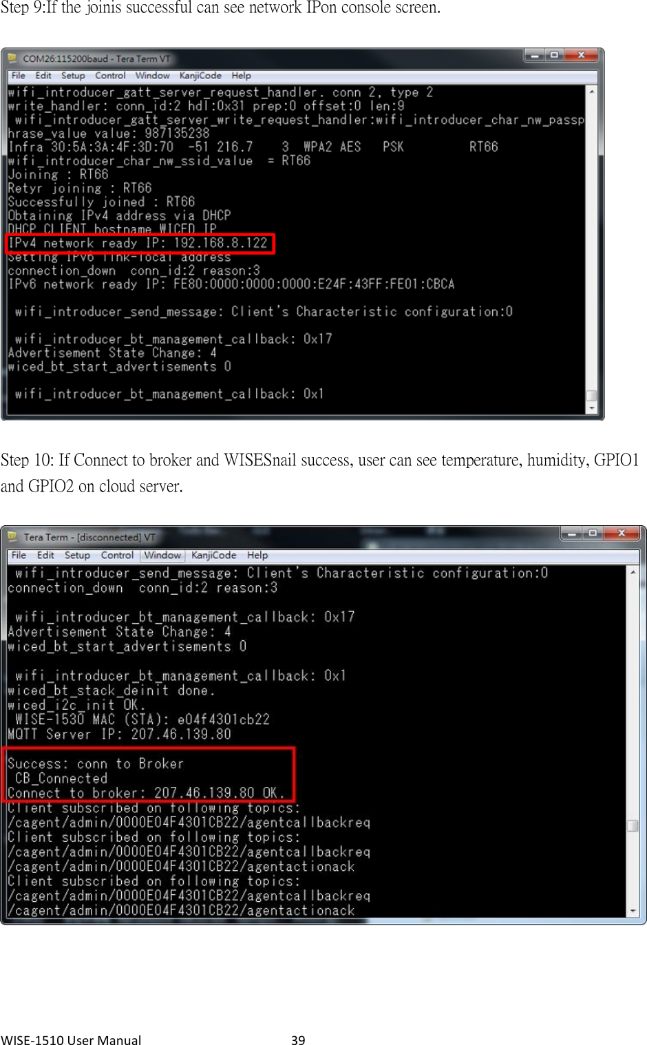 WISE-1510 User Manual  39 Step 9: If the join is successful can see network IP on console screen.    Step 10: If Connect to broker and WISESnail success, user can see temperature, humidity, GPIO1 and GPIO2 on cloud server.    