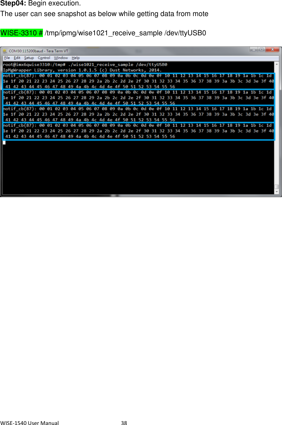 WISE-1540 User Manual  38  Step04: Begin execution. The user can see snapshot as below while getting data from mote   WISE-3310 # /tmp/ipmg/wise1021_receive_sample /dev/ttyUSB0       