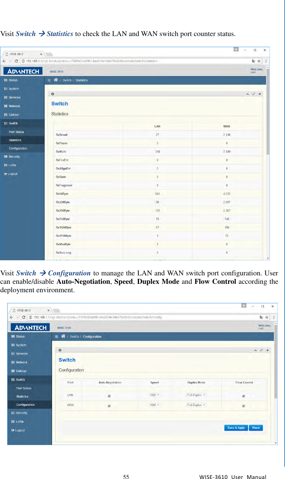   55 WISE-3610  User  Manual  Chapter5    Advantech Services Visit Switch  Statistics to check the LAN and WAN switch port counter status.      Visit Switch  Configuration to manage the LAN and WAN switch port configuration. User can enable/disable Auto-Negotiation, Speed, Duplex Mode and Flow Control according the deployment environment.           