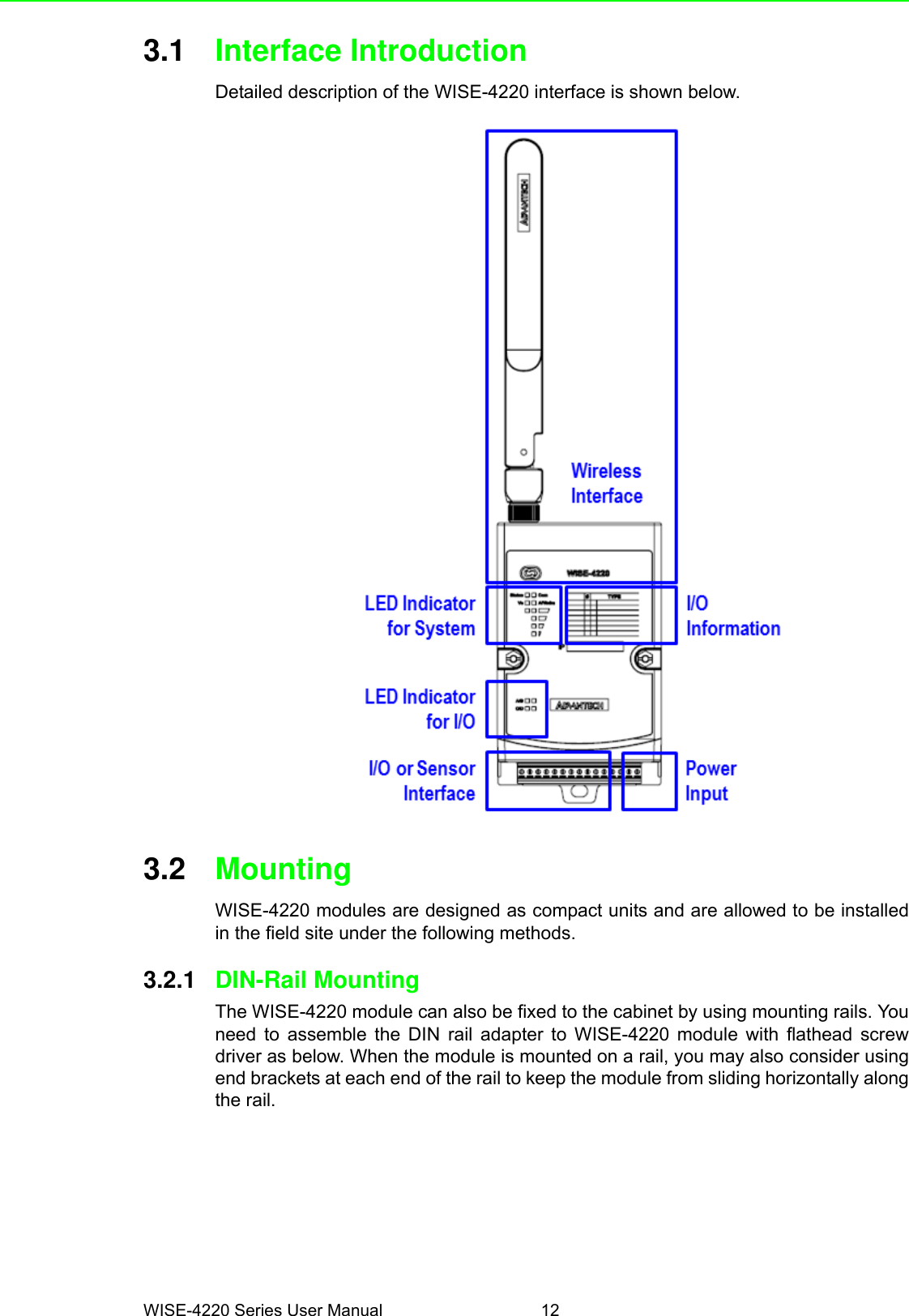 WISE-4220 Series User Manual 123.1 Interface IntroductionDetailed description of the WISE-4220 interface is shown below.3.2 MountingWISE-4220 modules are designed as compact units and are allowed to be installedin the field site under the following methods.3.2.1 DIN-Rail MountingThe WISE-4220 module can also be fixed to the cabinet by using mounting rails. Youneed to assemble the DIN rail adapter to WISE-4220 module with flathead screwdriver as below. When the module is mounted on a rail, you may also consider usingend brackets at each end of the rail to keep the module from sliding horizontally alongthe rail.