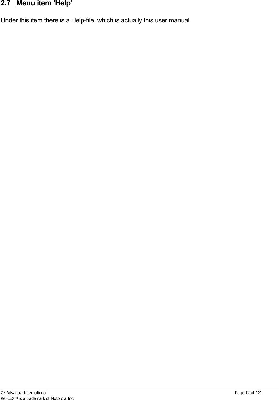  Advantra International        Page 12 of 12 ReFLEX is a trademark of Motorola Inc. 2.7  Menu item &lsquo;Help&rsquo;  Under this item there is a Help-file, which is actually this user manual. 
