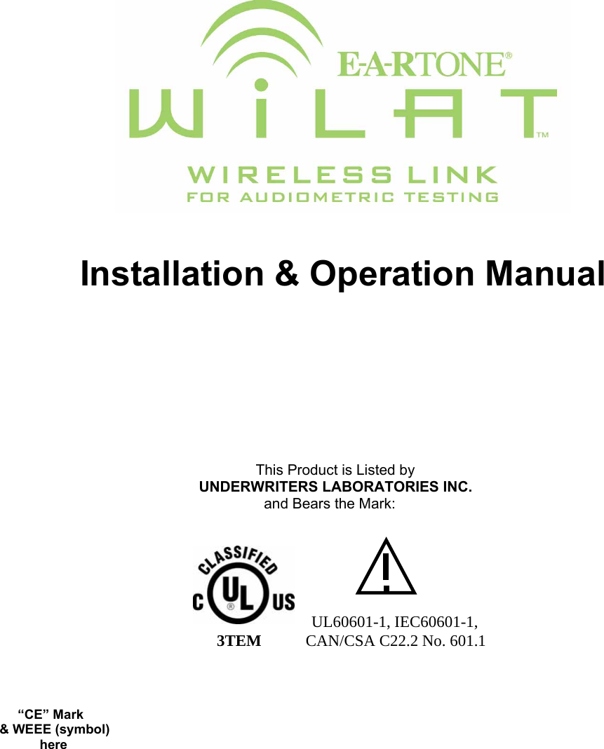          Installation &amp; Operation Manual                                                                           This Product is Listed by                                                    UNDERWRITERS LABORATORIES INC.                                                                               and Bears the Mark:                      UL60601-1, IEC60601-1,                                                        3TEM           CAN/CSA C22.2 No. 601.1                                                      “CE” Mark   &amp; WEEE (symbol)          here   