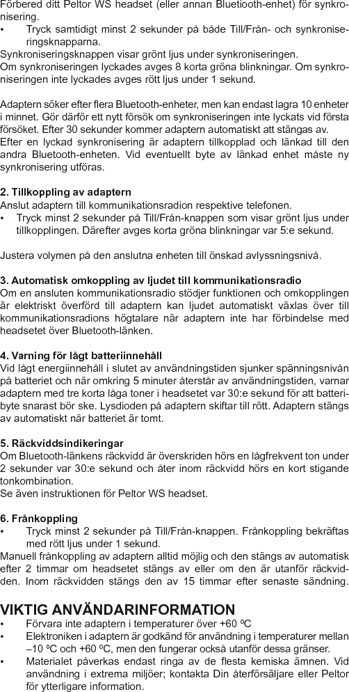 TEKNISKA DATAVikt: 155 g / 5.47 oz  inkl. batterierRESERVDELAR•  Fästkämma   Art.nr TKD5005•  Kabelklämma  Art.nr TKFL01•  Ackumulator  Art.nr DEACK03 •  Batterilock   Art.nr 1173 SV