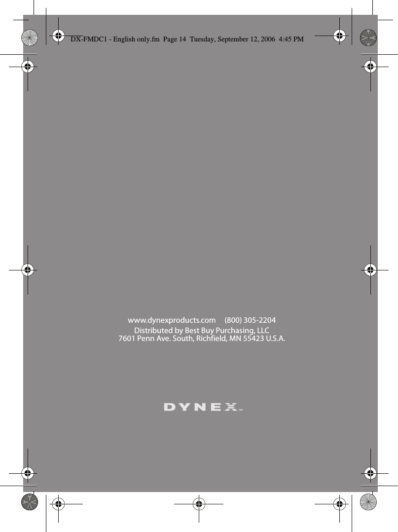 www.dynexproducts.com (800) 305-2204Distributed by Best Buy Purchasing, LLC7601 Penn Ave. South, Richfield, MN 55423 U.S.A.DX-FMDC1 - English only.fm  Page 14  Tuesday, September 12, 2006  4:45 PM