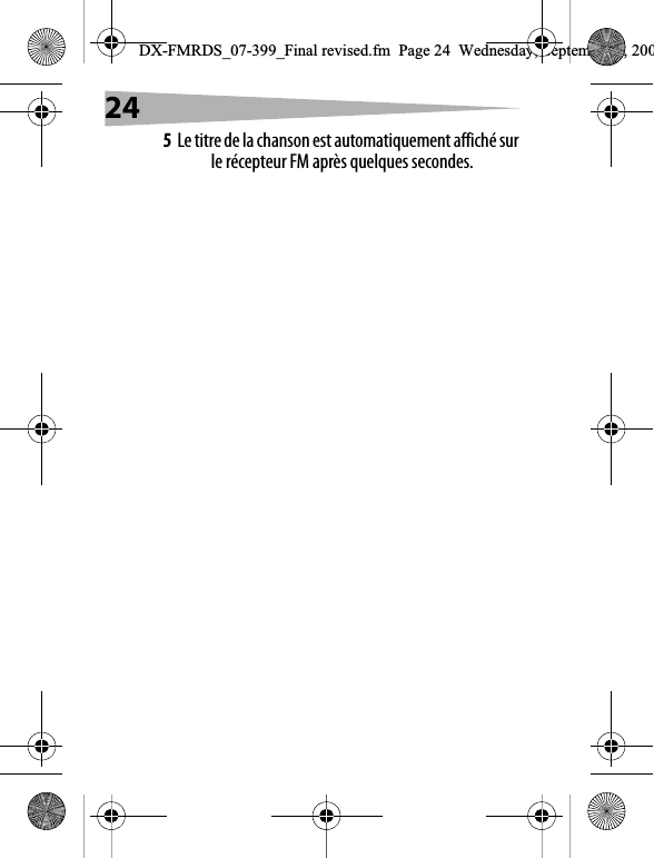 245Le titre de la chanson est automatiquement affich&eacute; sur le r&eacute;cepteur FM apr&egrave;s quelques secondes. DX-FMRDS_07-399_Final revised.fm  Page 24  Wednesday, September 5, 200