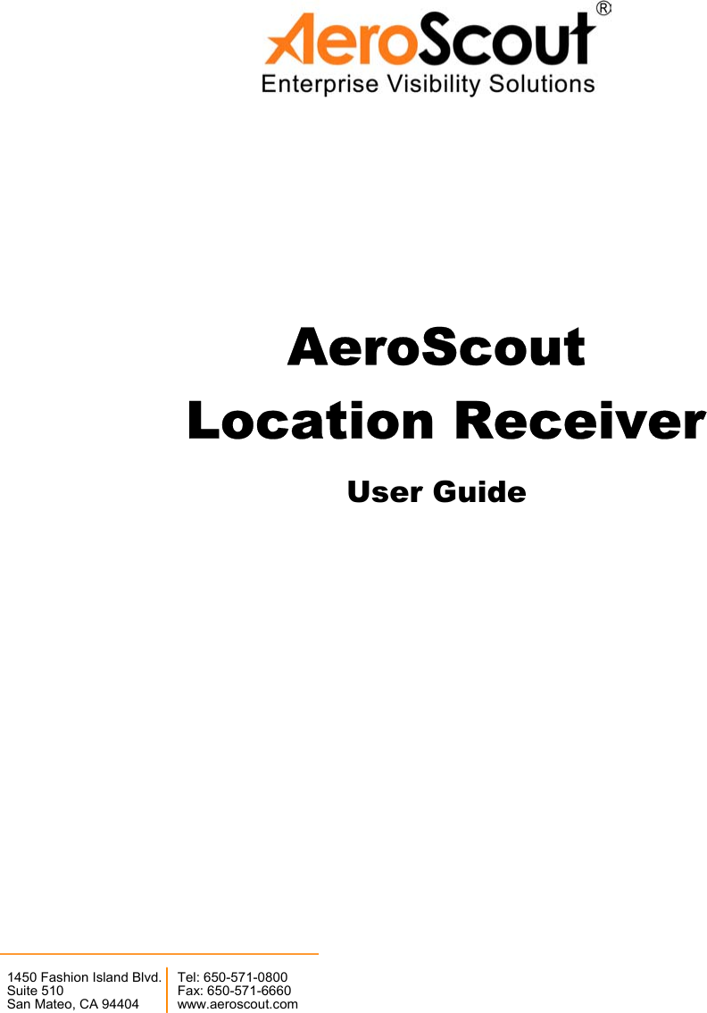  AeroScout  Location Receiver User Guide              1450 Fashion Island Blvd.Suite 510San Mateo, CA 94404Tel: 650-571-0800Fax: 650-571-6660www.aeroscout.com 