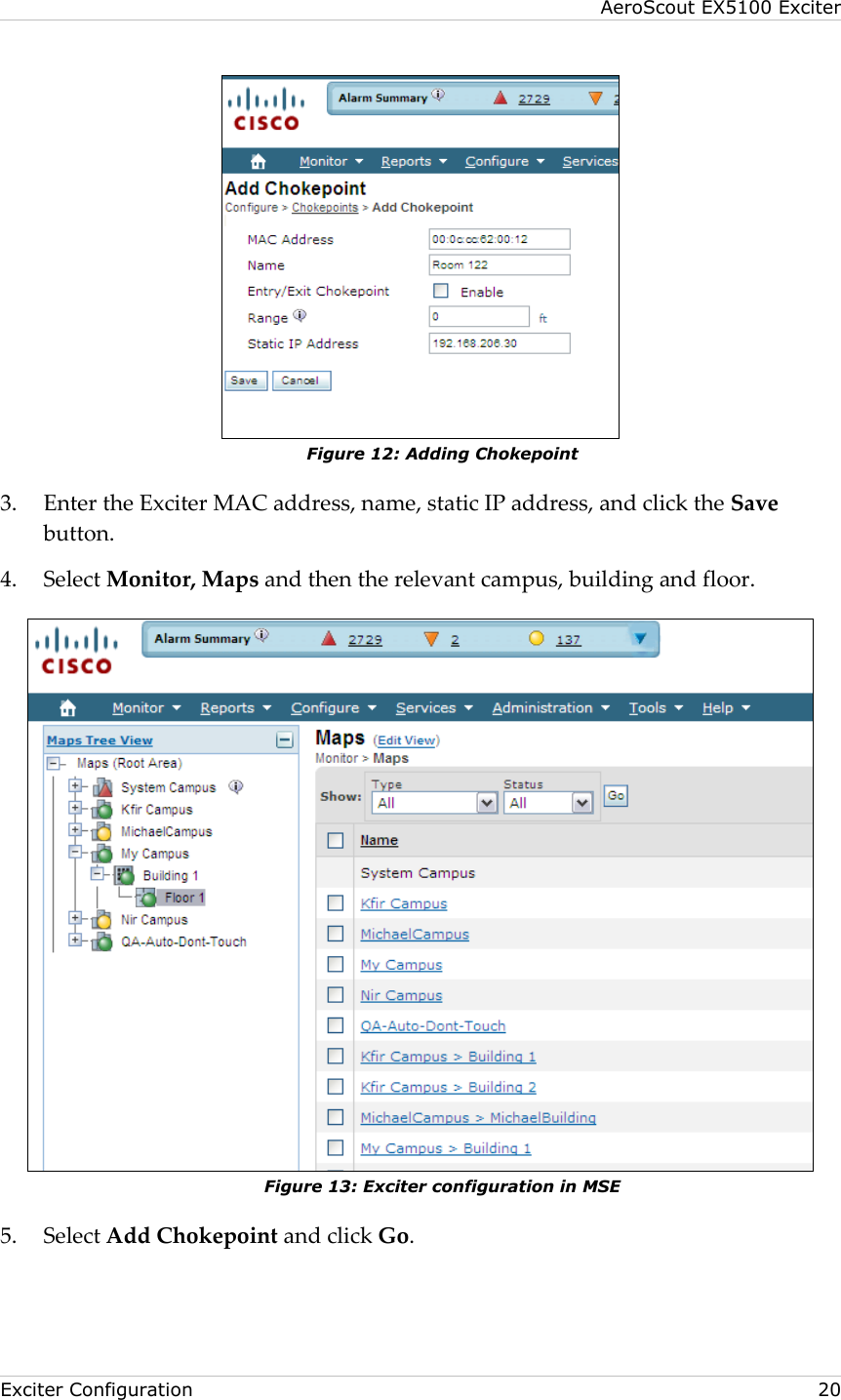 AeroScout EX5100 Exciter  Exciter Configuration    20  Figure 12: Adding Chokepoint 3. Enter the Exciter MAC address, name, static IP address, and click the Save button. 4. Select Monitor, Maps and then the relevant campus, building and floor.  Figure 13: Exciter configuration in MSE 5. Select Add Chokepoint and click Go. 