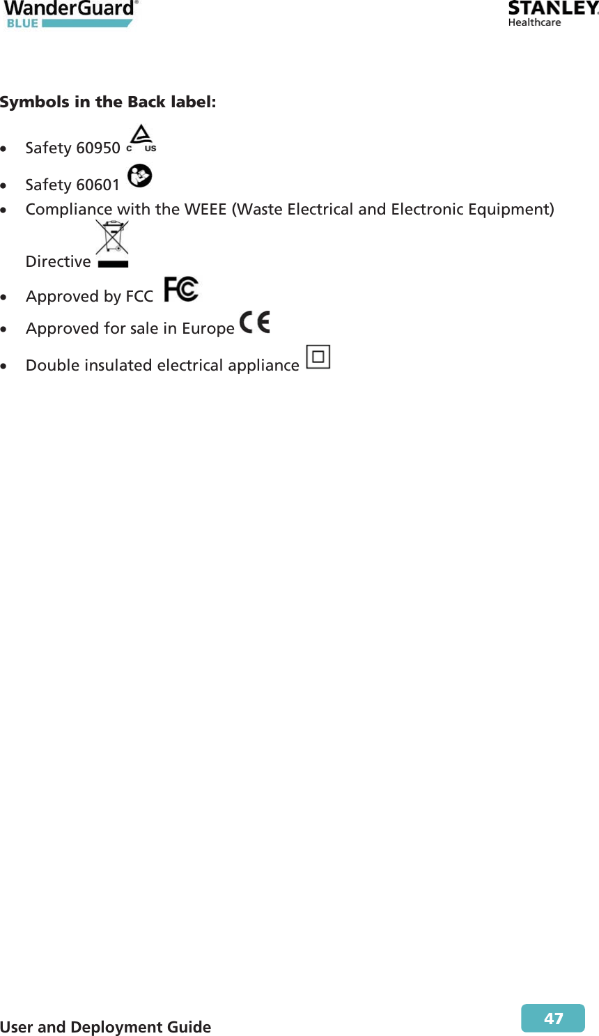  User and Deployment Guide        47  Symbols in the Back label: x Safety 60950   x Safety 60601   x Compliance with the WEEE (Waste Electrical and Electronic Equipment) Directive  x Approved by FCC   x Approved for sale in Europe    x Double insulated electrical appliance     