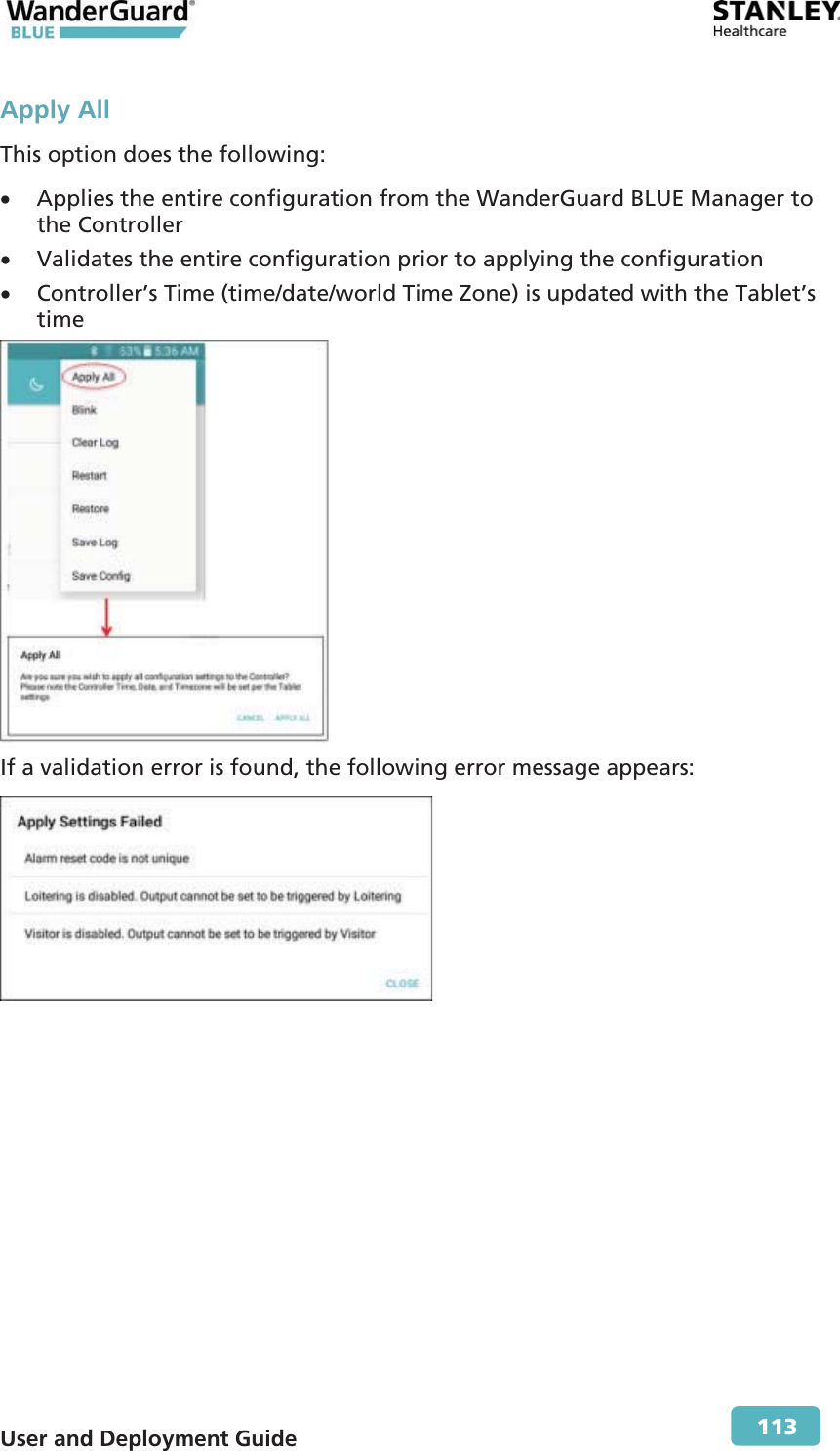  User and Deployment Guide        113 Apply All This option does the following: x Applies the entire configuration from the WanderGuard BLUE Manager to the Controller x Validates the entire configuration prior to applying the configuration x Controller’s Time (time/date/world Time Zone) is updated with the Tablet’s time  If a validation error is found, the following error message appears:  