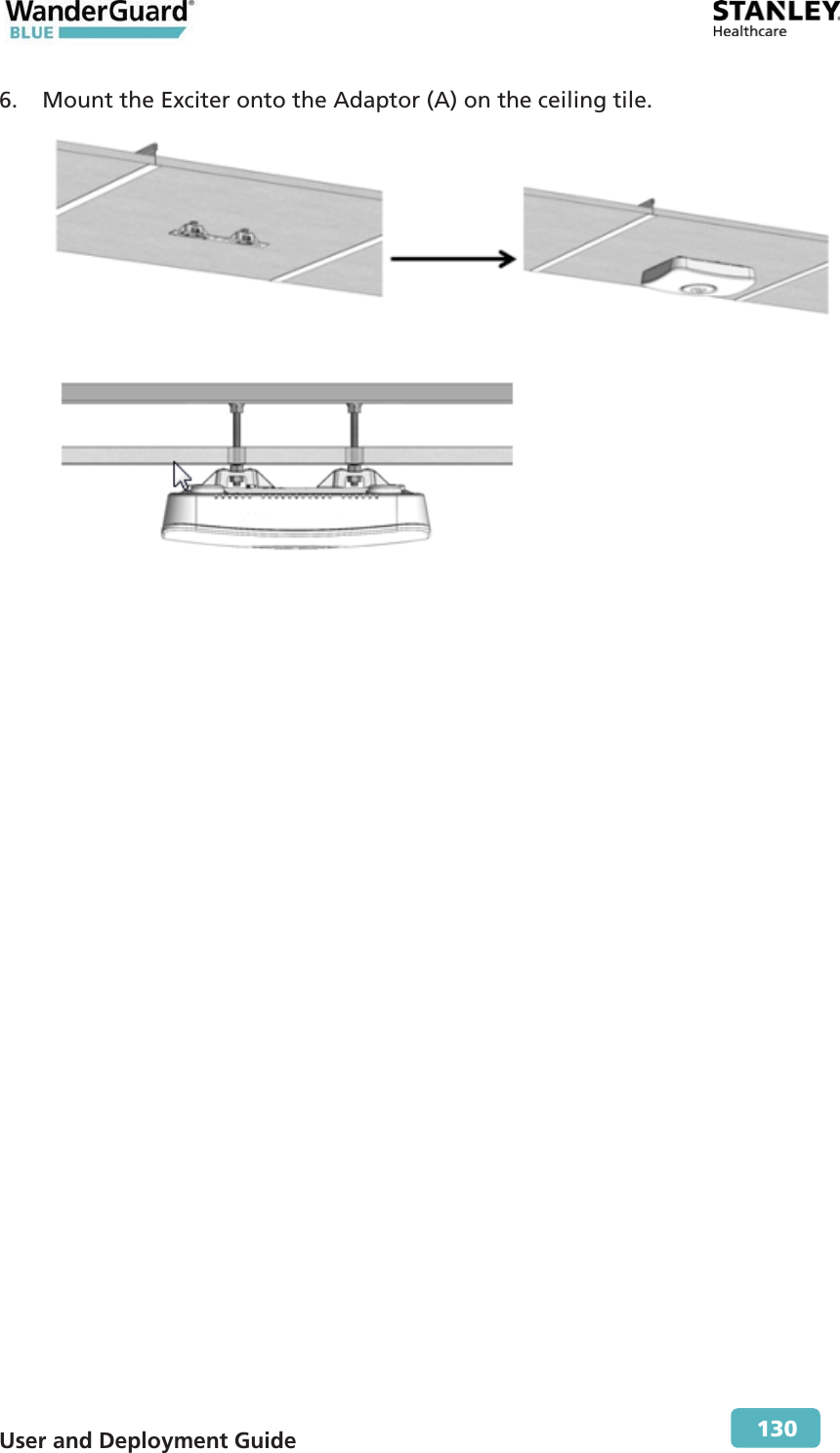  User and Deployment Guide        130 6. Mount the Exciter onto the Adaptor (A) on the ceiling tile.   