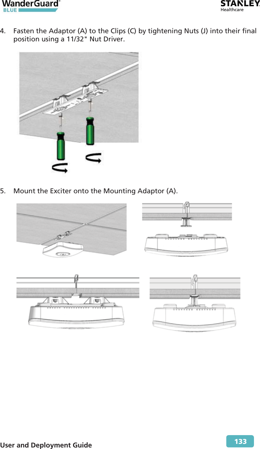  User and Deployment Guide        133 4. Fasten the Adaptor (A) to the Clips (C) by tightening Nuts (J) into their final position using a 11/32&quot; Nut Driver.  5. Mount the Exciter onto the Mounting Adaptor (A).   