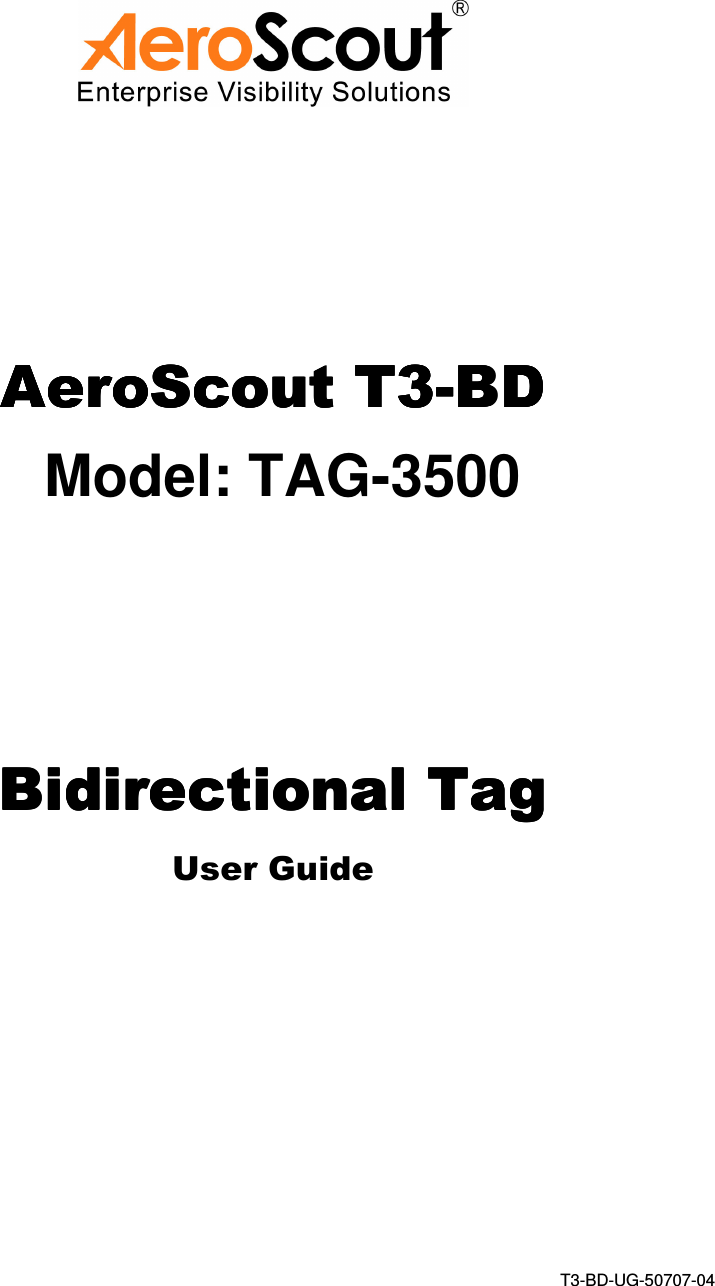  AeroScout AeroScout AeroScout AeroScout T3T3T3T3----BDBDBDBD    Model: TAG-3500 BidirectionalBidirectionalBidirectionalBidirectional    TagTagTagTag User Guide                                      T3-BD-UG-50707-04 