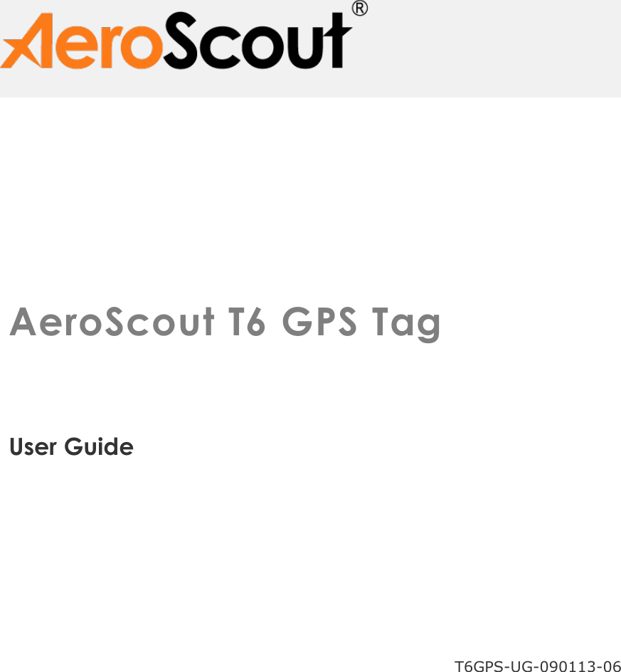    AeroScout T6 GPS Tag  User Guide  T6GPS-UG-090113-06 