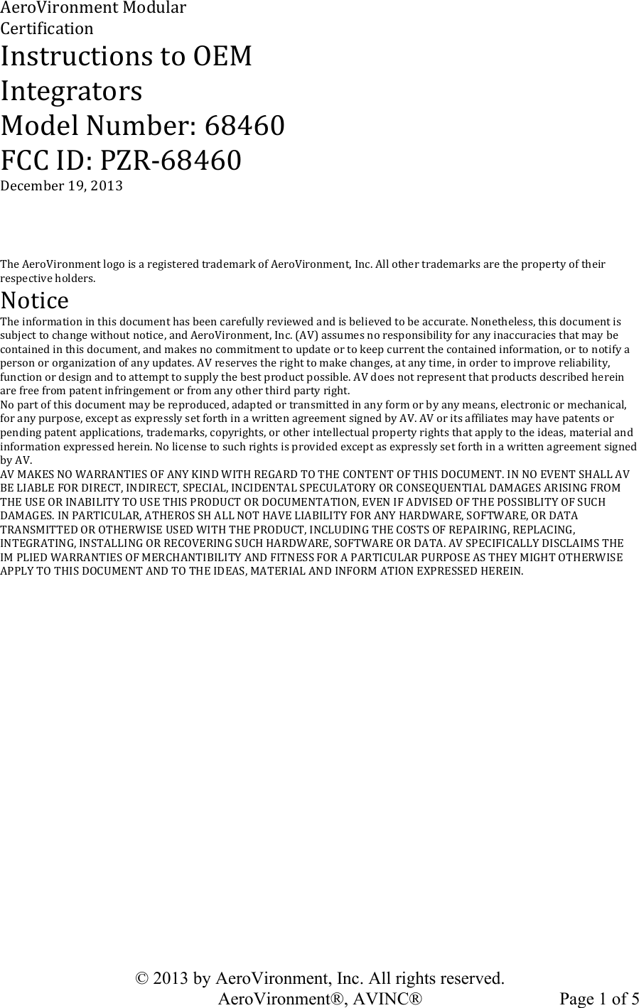   © 2013 by AeroVironment, Inc. All rights reserved.   AeroVironment®, AVINC®  Page 1 of 5!&quot;#$%&amp;&apos;$%()#(*!+%,-./$!0#$*&apos;1&apos;2/*&apos;%(!3(4*$-2*&apos;%(4!*%!56+!3(*#7$/*%$4!+%,#.!8-)9#$:!;&lt;=;&gt;!?00!3@:!ABCD;&lt;=;&gt;!@#2#)9#$!EFG!H&gt;EI!!!!JK#!&quot;#$%&amp;&apos;$%()#(*!.%7%!&apos;4!/!$#7&apos;4*#$#,!*$/,#)/$L!%1!&quot;#$%&amp;&apos;$%()#(*G!3(2M!&quot;..!%*K#$!*$/,#)/$L4!/$#!*K#!N$%N#$*O!%1!*K#&apos;$!$#4N#2*&apos;P#!K%.,#$4M!8%*&apos;2#!JK#!&apos;(1%$)/*&apos;%(!&apos;(!*K&apos;4!,%2-)#(*!K/4!9##(!2/$#1-..O!$#P&apos;#Q#,!/(,!&apos;4!9#.&apos;#P#,!*%!9#!/22-$/*#M!8%(#*K#.#44G!*K&apos;4!,%2-)#(*!&apos;4!4-9R#2*!*%!2K/(7#!Q&apos;*K%-*!(%*&apos;2#G!/(,!&quot;#$%&amp;&apos;$%()#(*G!3(2M!S&quot;&amp;T!/44-)#4!(%!$#4N%(4&apos;9&apos;.&apos;*O!1%$!/(O!&apos;(/22-$/2&apos;#4!*K/*!)/O!9#!2%(*/&apos;(#,!&apos;(!*K&apos;4!,%2-)#(*G!/(,!)/L#4!(%!2%))&apos;*)#(*!*%!-N,/*#!%$!*%!L##N!2-$$#(*!*K#!2%(*/&apos;(#,!&apos;(1%$)/*&apos;%(G!%$!*%!(%*&apos;1O!/!N#$4%(!%$!%$7/(&apos;U/*&apos;%(!%1!/(O!-N,/*#4M!&quot;&amp;!$#4#$P#4!*K#!$&apos;7K*!*%!)/L#!2K/(7#4G!/*!/(O!*&apos;)#G!&apos;(!%$,#$!*%!&apos;)N$%P#!$#.&apos;/9&apos;.&apos;*OG!1-(2*&apos;%(!%$!,#4&apos;7(!/(,!*%!/**#)N*!*%!4-NN.O!*K#!9#4*!N$%,-2*!N%44&apos;9.#M!&quot;&amp;!,%#4!(%*!$#N$#4#(*!*K/*!N$%,-2*4!,#42$&apos;9#,!K#$#&apos;(!/$#!1$##!1$%)!N/*#(*!&apos;(1$&apos;(7#)#(*!%$!1$%)!/(O!%*K#$!*K&apos;$,!N/$*O!$&apos;7K*M!8%!N/$*!%1!*K&apos;4!,%2-)#(*!)/O!9#!$#N$%,-2#,G!/,/N*#,!%$!*$/(4)&apos;**#,!&apos;(!/(O!1%$)!%$!9O!/(O!)#/(4G!#.#2*$%(&apos;2!%$!)#2K/(&apos;2/.G!1%$!/(O!N-$N%4#G!#V2#N*!/4!#VN$#44.O!4#*!1%$*K!&apos;(!/!Q$&apos;**#(!/7$##)#(*!4&apos;7(#,!9O!&quot;&amp;M!&quot;&amp;!%$!&apos;*4!/11&apos;.&apos;/*#4!)/O!K/P#!N/*#(*4!%$!N#(,&apos;(7!N/*#(*!/NN.&apos;2/*&apos;%(4G!*$/,#)/$L4G!2%NO$&apos;7K*4G!%$!%*K#$!&apos;(*#..#2*-/.!N$%N#$*O!$&apos;7K*4!*K/*!/NN.O!*%!*K#!&apos;,#/4G!)/*#$&apos;/.!/(,!&apos;(1%$)/*&apos;%(!#VN$#44#,!K#$#&apos;(M!8%!.&apos;2#(4#!*%!4-2K!$&apos;7K*4!&apos;4!N$%P&apos;,#,!#V2#N*!/4!#VN$#44.O!4#*!1%$*K!&apos;(!/!Q$&apos;**#(!/7$##)#(*!4&apos;7(#,!9O!&quot;&amp;M!&quot;&amp;!+&quot;W6X!85!Y&quot;CC&quot;8J36X!5?!&quot;8Z!W38@!Y3J[!C6\&quot;C@!J5!J[6!058J68J!5?!J[3X!@50]+68JM!38!85!6&amp;68J!X[&quot;^^!&quot;&amp;!_6!^3&quot;_^6!?5C!@3C60JG!38@3C60JG!XA603&quot;^G!3803@68J&quot;^!XA60]^&quot;J5CZ!5C!058X6`]68J3&quot;^!@&quot;+&quot;\6X!&quot;C3X38\!?C5+!J[6!]X6!5C!38&quot;_3^3JZ!J5!]X6!J[3X!AC5@]0J!5C!@50]+68J&quot;J358G!6&amp;68!3?!&quot;@&amp;3X6@!5?!J[6!A5XX3_^3JZ!5?!X]0[!@&quot;+&quot;\6XM!38!A&quot;CJ30]^&quot;CG!&quot;J[6C5X!X[!&quot;^^!85J![&quot;&amp;6!^3&quot;_3^3JZ!?5C!&quot;8Z![&quot;C@Y&quot;C6G!X5?JY&quot;C6G!5C!@&quot;J&quot;!JC&quot;8X+3JJ6@!5C!5J[6CY3X6!]X6@!Y3J[!J[6!AC5@]0JG!380^]@38\!J[6!05XJX!5?!C6A&quot;3C38\G!C6A^&quot;038\G!38J6\C&quot;J38\G!38XJ&quot;^^38\!5C!C605&amp;6C38\!X]0[![&quot;C@Y&quot;C6G!X5?JY&quot;C6!5C!@&quot;J&quot;M!&quot;&amp;!XA603?30&quot;^^Z!@3X0^&quot;3+X!J[6!3+!A^36@!Y&quot;CC&quot;8J36X!5?!+6C0[&quot;8J3_3^3JZ!&quot;8@!?3J86XX!?5C!&quot;!A&quot;CJ30]^&quot;C!A]CA5X6!&quot;X!J[6Z!+3\[J!5J[6CY3X6!&quot;AA^Z!J5!J[3X!@50]+68J!&quot;8@!J5!J[6!3@6&quot;XG!+&quot;J6C3&quot;^!&quot;8@!38?5C+!&quot;J358!6aAC6XX6@![6C638M!!!!